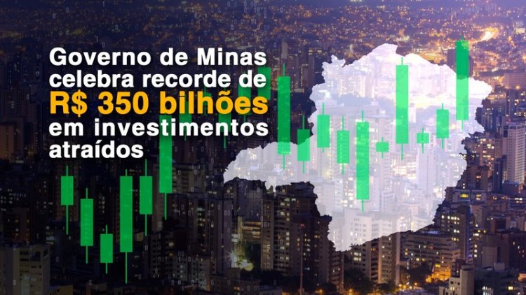 R$ 76 bilhões em investimentos no primeiro semestre em MINAS - já supera meta para 2023