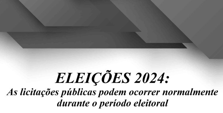 Licitações Públicas e as ELEIÇÕES 2024